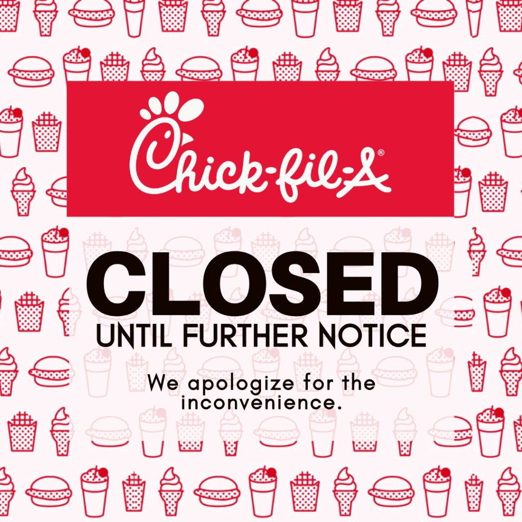 Flyer stating: Chick-fil-A Closure, until further notice.