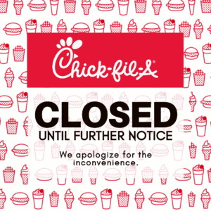 Flyer stating: Chick-fil-A Closure, until further notice.