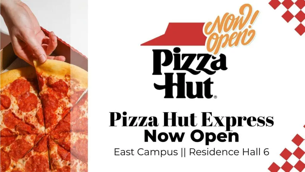 Rectangular shape reading, "Pizza Hut Express NOW OPEN" - "East Campus, Residence Hall 6"