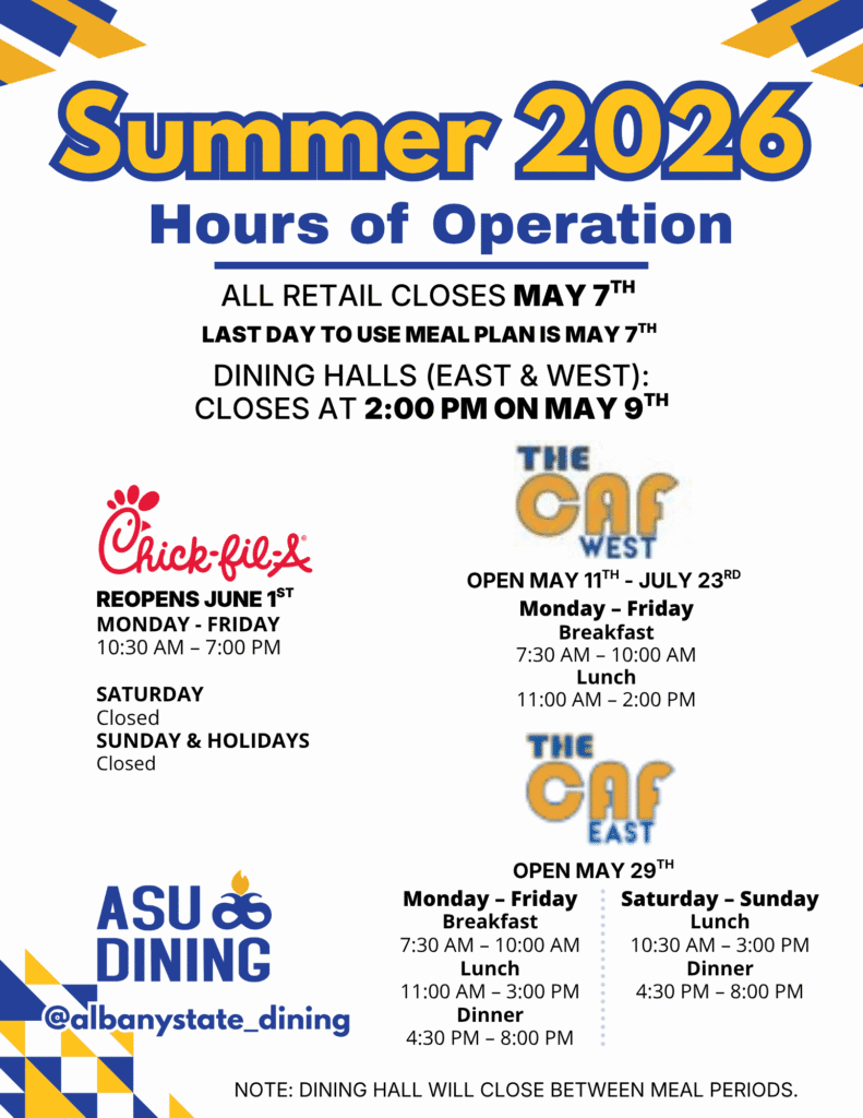 Closing All Retail Locations: Closed beginning May 7th Golden Espresso: Last day of service was Friday May 1st Dining Halls (East & West): Closing at 2:00 PM on May 9th ELC: Remains open through May 22 All Locations: Closed on May 25 in observance of Memorial Day Reopening Dates West Campus Dining Hall: Open May 11 – July 23 East Campus Dining Hall: Opens May 29 (Housing Move‑In) Chick‑fil‑A: Opens June 1 Summer Operating Hours West Campus (May 11 – July 23) Monday – Friday Breakfast: 7:30 AM – 10:00 AM Lunch: 11:00 AM – 2:00 PM Note: Dining Hall will close between meal periods. East Campus (Beginning May 29) Monday – Friday     Breakfast: 7:30 AM – 10:00 AM     Lunch: 11:00 AM – 3:00 PM Dinner: 4:30 PM – 8:00 PM Saturday – Sunday Lunch: 10:30 AM – 3:00 PM Dinner: 4:30 PM – 8:00 PM Chick‑fil‑A (Beginning June 1) Monday – Friday 10:30 AM – 7:00 PM